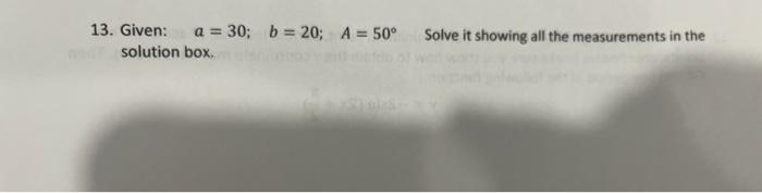 Solved 13. Given: A=30;b=20;A=50∘ Solve It Showing All The | Chegg.com