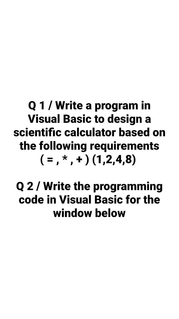 Solved Q 1/ Write a program in Visual Basic to design a | Chegg.com