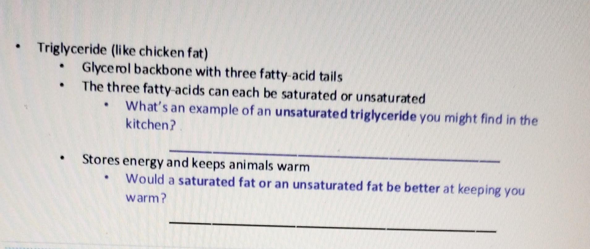 Triglyceride (like chicken fat)
- Glycerol backbone with three fatty-acid tails
- The three fatty-acids can each be saturated