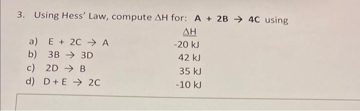 Solved 3. Using Hess' Law, compute ΔH for: A+2B→4C using | Chegg.com