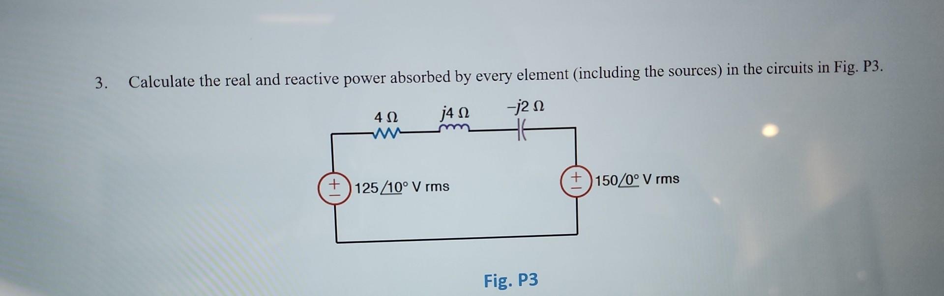 Solved 3 Calculate The Real And Reactive Power Absorbed By 9739