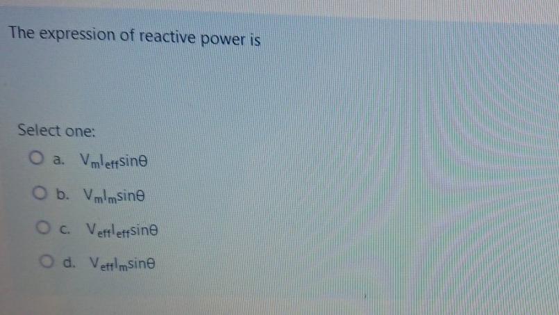 Solved The expression of reactive power is Select one: O a. | Chegg.com