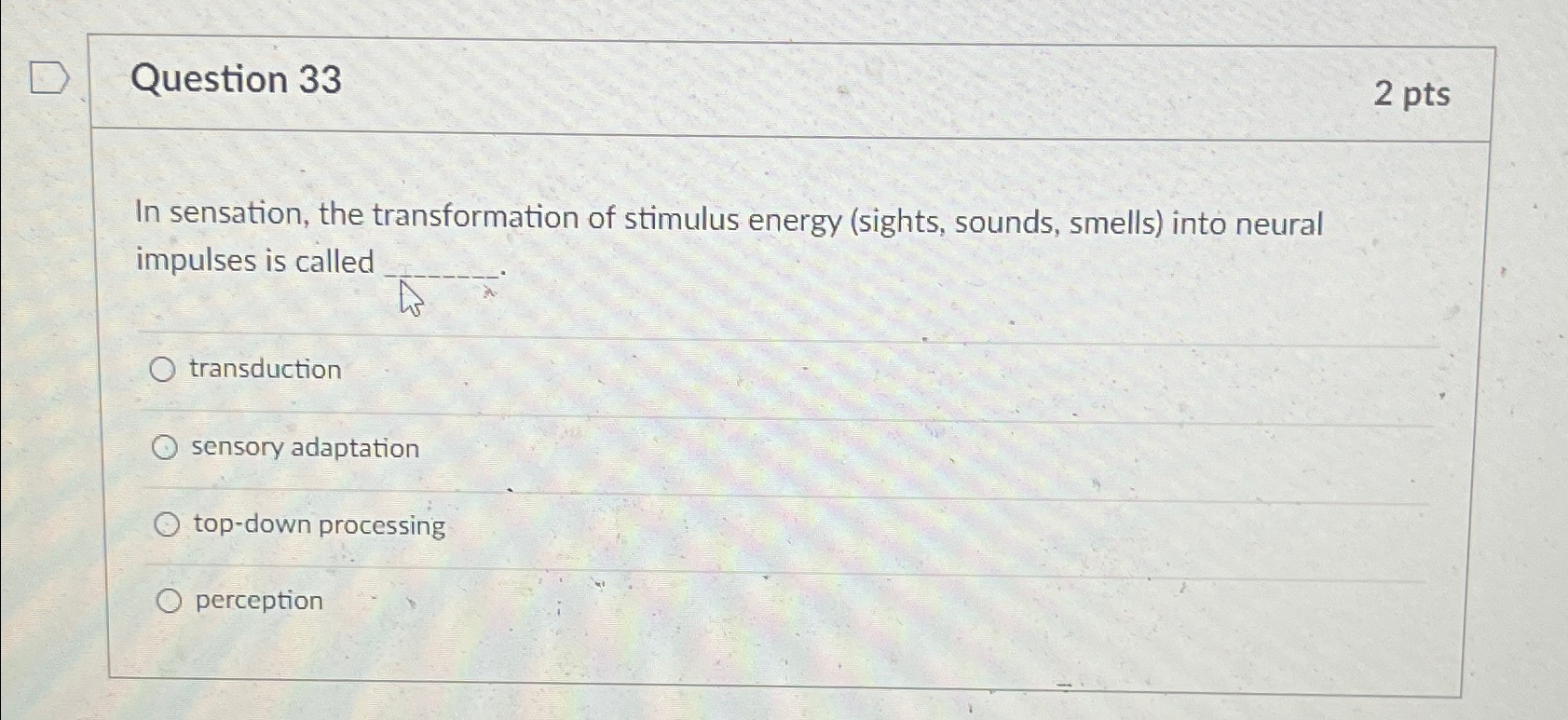 Solved Question 332 ﻿ptsIn sensation, ﻿the transformation of | Chegg.com