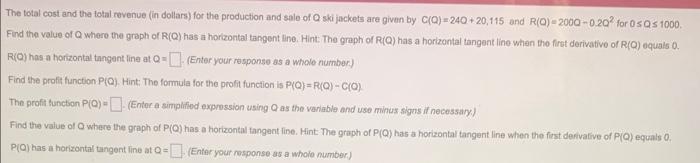 The total cost and the total revenue (in dollars) for the production and sale of \( Q \) ski jackets are given by \( C(Q)=24
