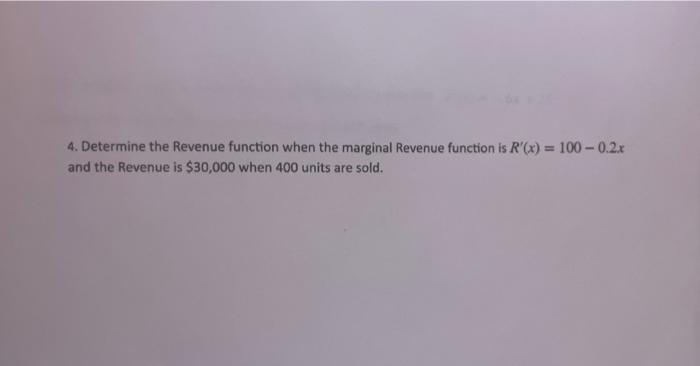 Solved 4. Determine the Revenue function when the marginal | Chegg.com