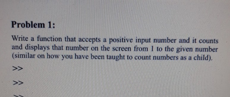 Solved Problem 1: Write a function that accepts a positive | Chegg.com