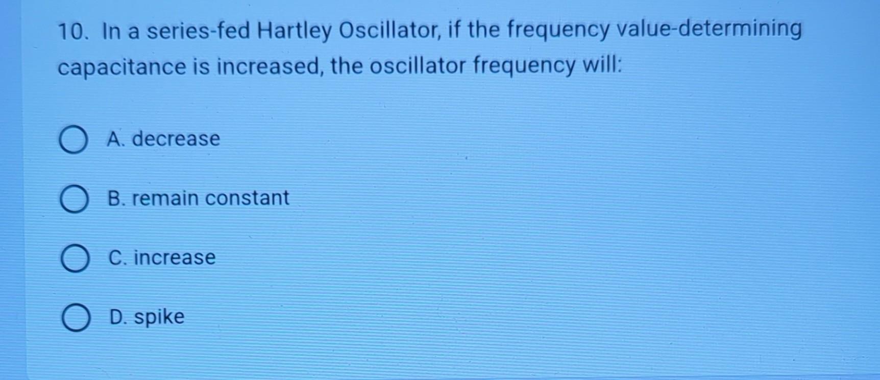 Solved 10. In a seriesfed Hartley Oscillator, if the
