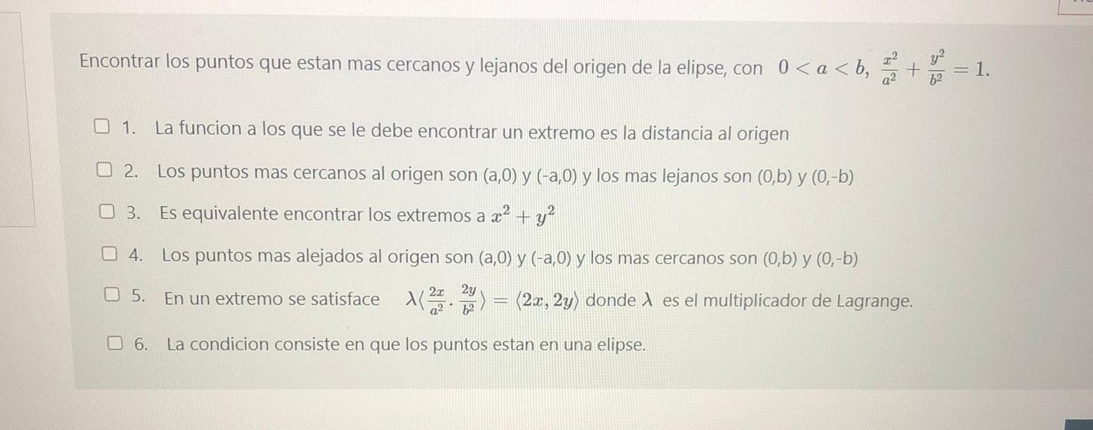 Encontrar los puntos que estan mas cercanos y lejanos del origen de la elipse, con \( 0<a<b, \frac{x^{2}}{a^{2}}+\frac{y^{2}}