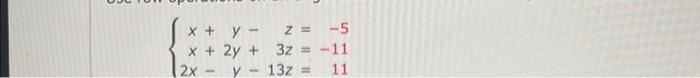 \( \left\{\begin{array}{rr}x+y-z= & -5 \\ x+2 y+3 z= & -11 \\ 2 x-y-13 z= & 11\end{array}\right. \)