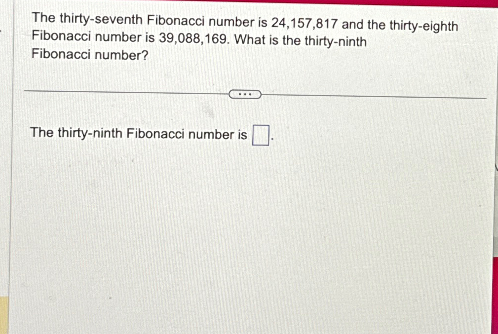 Solved The thirty-seventh Fibonacci number is 24,157,817 | Chegg.com