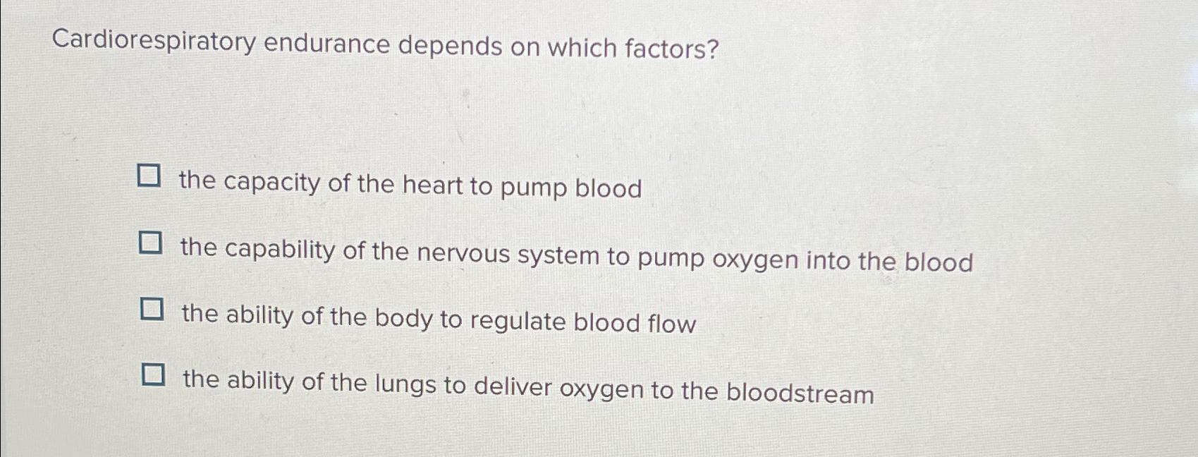 Solved Cardiorespiratory endurance depends on which