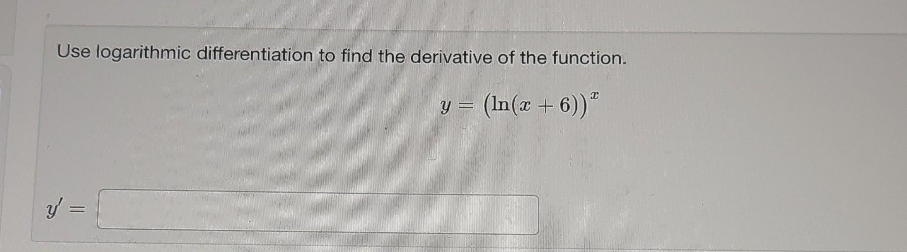 Use logarithmic differentiation to find the | Chegg.com