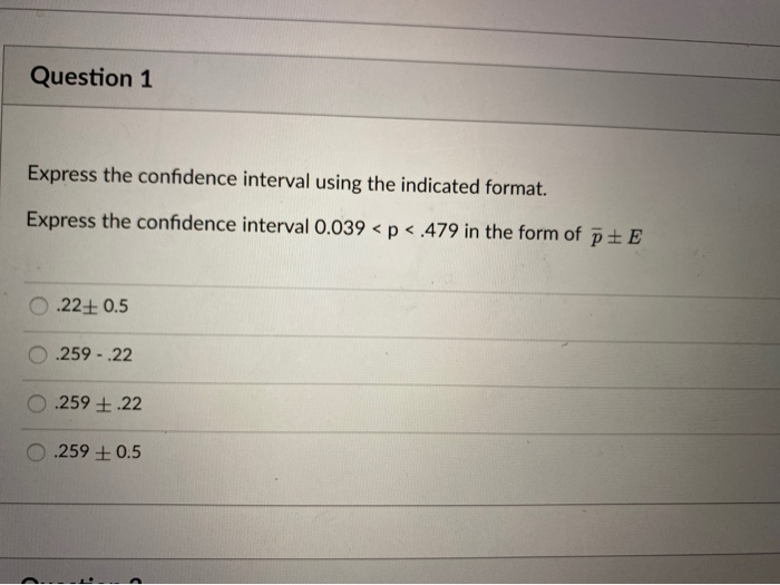 Solved Question 1 Express the confidence interval using the | Chegg.com