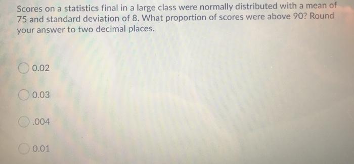 Solved Scores on a statistics final in a large class were | Chegg.com