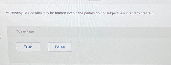 Solved An agency relationship may be formed even if the | Chegg.com
