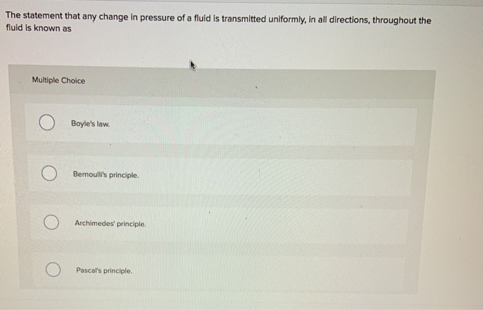 Solved The statement that any change in pressure of a fluid | Chegg.com