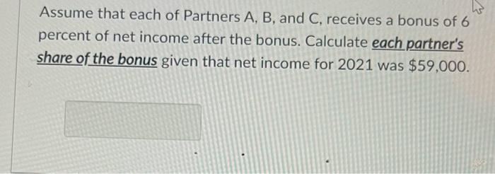 Solved Assume That Each Of Partners A, B, And C, Receives A | Chegg.com