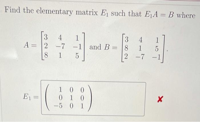 Solved Find the elementary matrix Eį such that E A = B where | Chegg.com