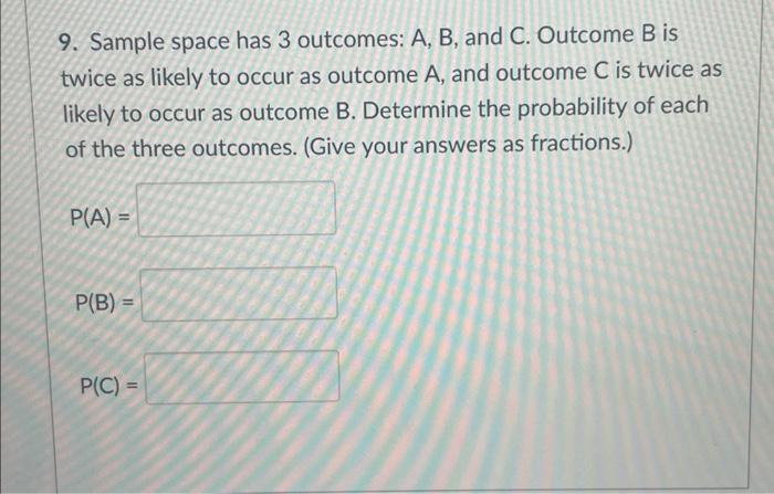 Solved 9. Sample space has 3 outcomes: A, B, and C. Outcome | Chegg.com