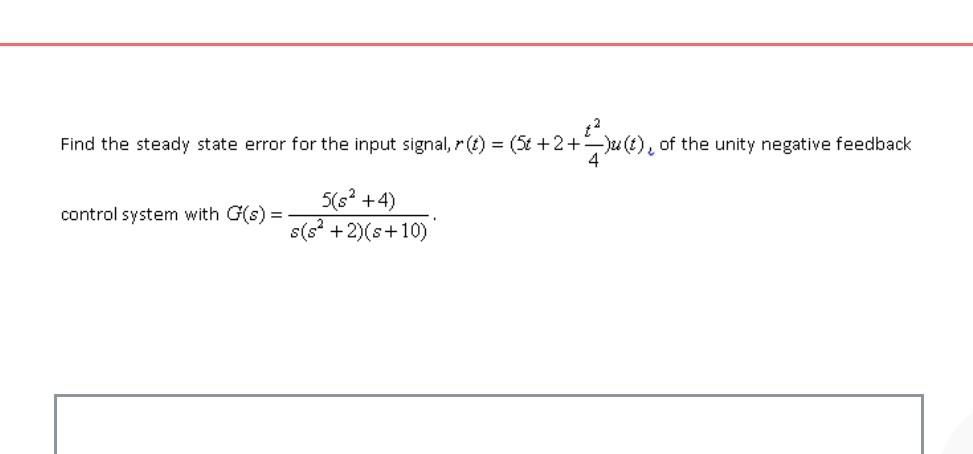 Solved Find the steady state error for the input signal, | Chegg.com