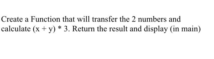 Solved Create a Function that will transfer the 2 numbers | Chegg.com