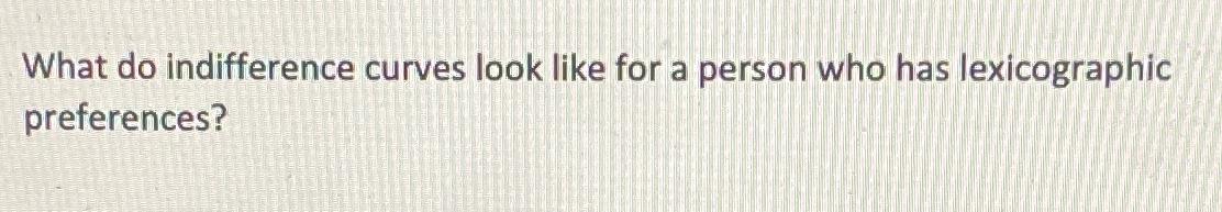 Solved What do indifference curves look like for a person | Chegg.com