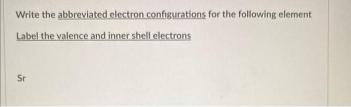 Solved Write the abbreviated electron configurations for the | Chegg.com