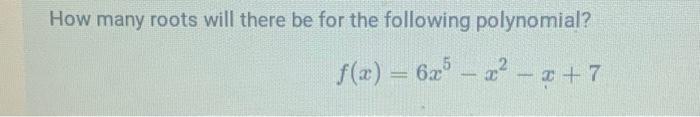 Solved How many roots will there be for the following | Chegg.com
