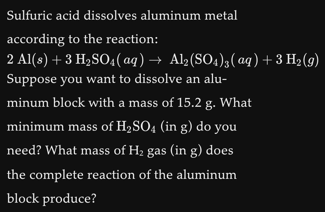 Solved Sulfuric acid dissolves aluminum metal according to