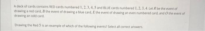 A deck of cards contains RED cards numbered 1, 2, 3,4,5 and BLUE cards numbered I, 2, 3, 4. Let \( R \) be the event of drawi