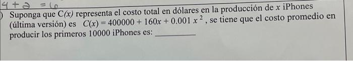 Suponga que \( \mathrm{C}(x) \) representa el costo total en dólares en la producción de \( x \) iPhones (última versión) es