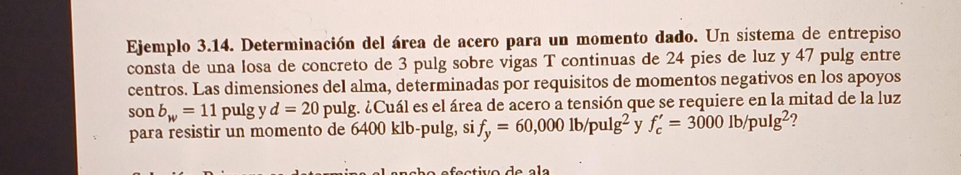 Ejemplo 3.14. Determinación del área de acero para un momento dado. Un sistema de entrepiso consta de una losa de concreto de