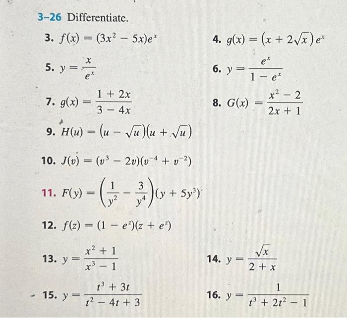 3-26 Differentiate. 3. \( f(x)=\left(3 x^{2}-5 x\right) e^{x} \) 4. \( g(x)=(x+2 \sqrt{x}) e^{x} \) 5. \( y=\frac{x}{e^{x}} \