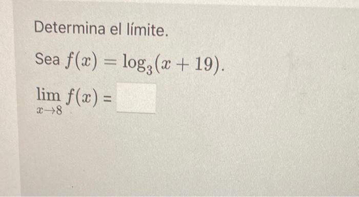 Determina el límite. Sea \( f(x)=\log _{3}(x+19) \).