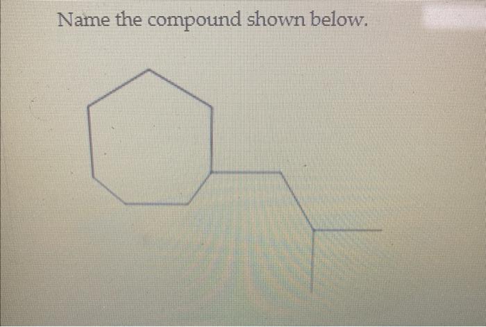 Solved Name The Compound Shown Below