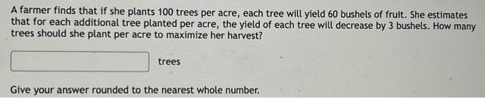 Solved A Farmer Finds That If She Plants 100 Trees Per Acre, 