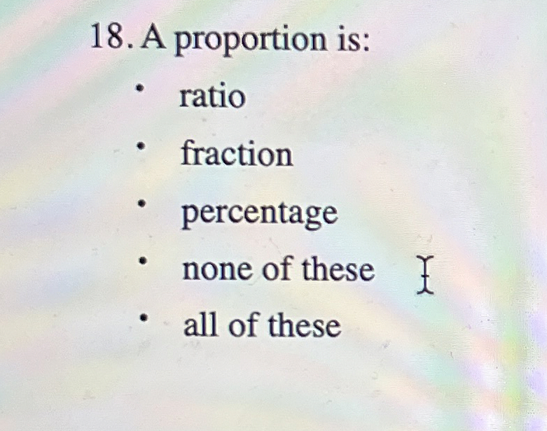 Solved A proportion is:ratiofractionpercentagenone of | Chegg.com
