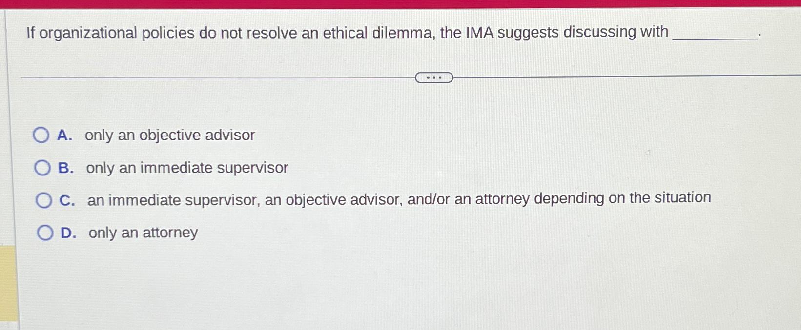 Solved If organizational policies do not resolve an ethical | Chegg.com