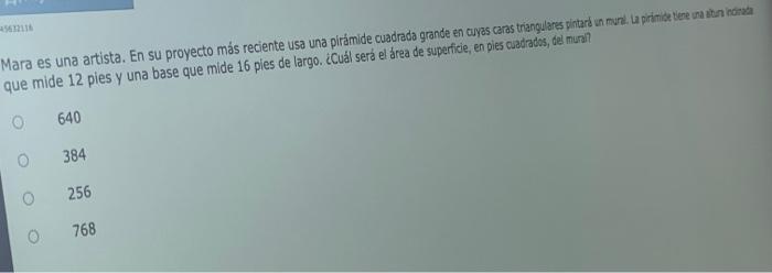 que mide 12 pies y una base que mide 16 pies de largo. ¿Cuál será el área de superficie, en pies caddrados, obe murdi? 640 38