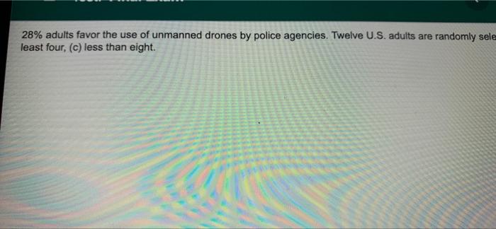 Solved 28% adults favor the use of unmanned drones by police | Chegg.com