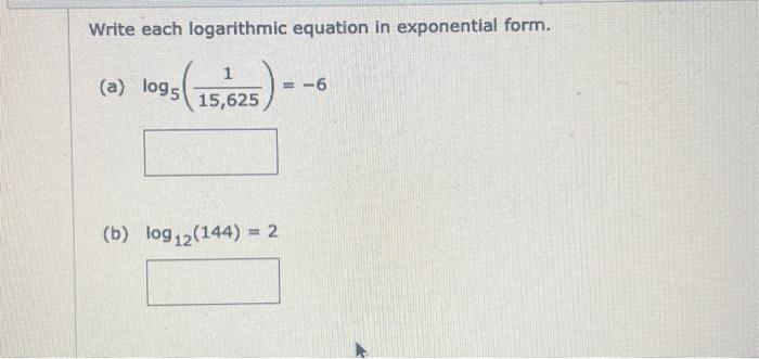 Solved Write each logarithmic equation in exponential form. | Chegg.com