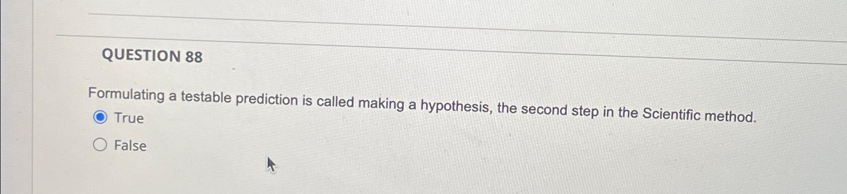 Solved QUESTION 88Formulating a testable prediction is | Chegg.com