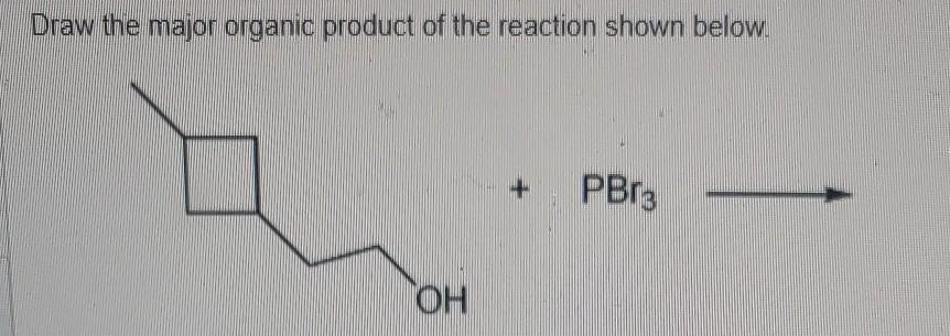 Solved Draw the major organic product of the reaction shown | Chegg.com