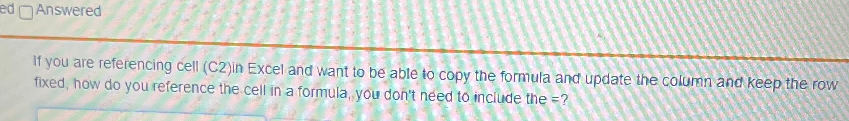 solved-answeredif-you-are-referencing-cell-c2-in-excel-and-chegg