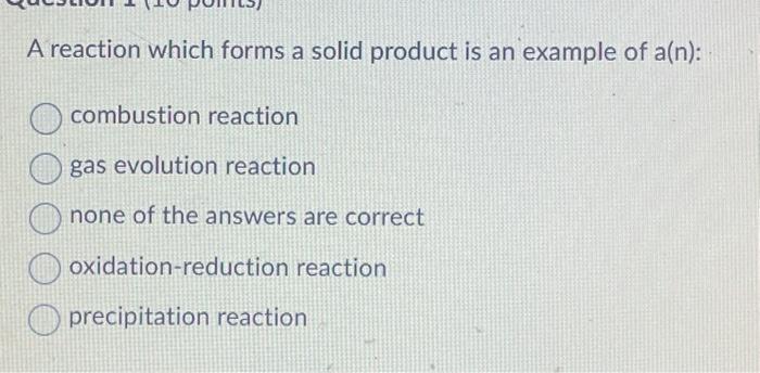 Solved A reaction which forms a solid product is an example | Chegg.com