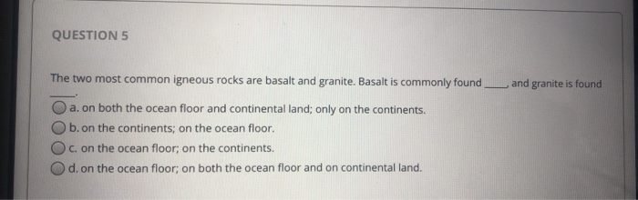 Solved QUESTION 5 The two most common igneous rocks are | Chegg.com