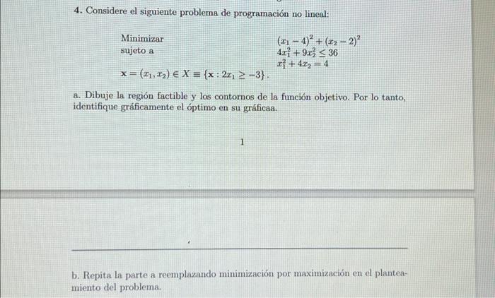 4. Considere el siguiente problema de programación no lineal: \[ \begin{array}{ll} \begin{array}{ll} \text { Minimizar } & \l