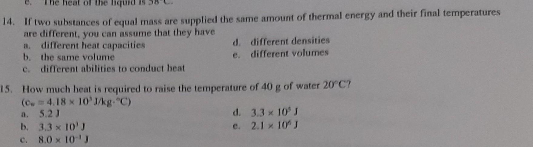 14. If two substances of equal mass are supplied the same amount of thermal energy and their final temperatures are different