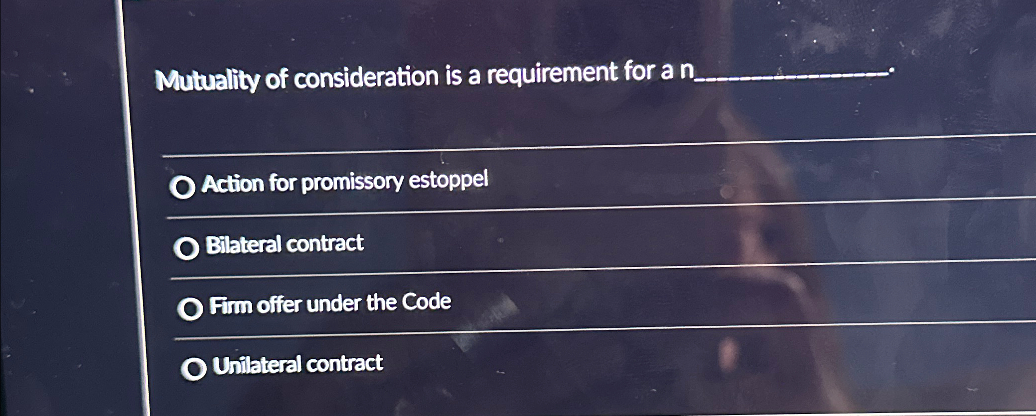 Solved Mutuality of consideration is a requirement for a | Chegg.com