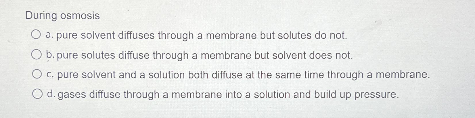 Solved During Osmosisa. ﻿pure Solvent Diffuses Through A | Chegg.com